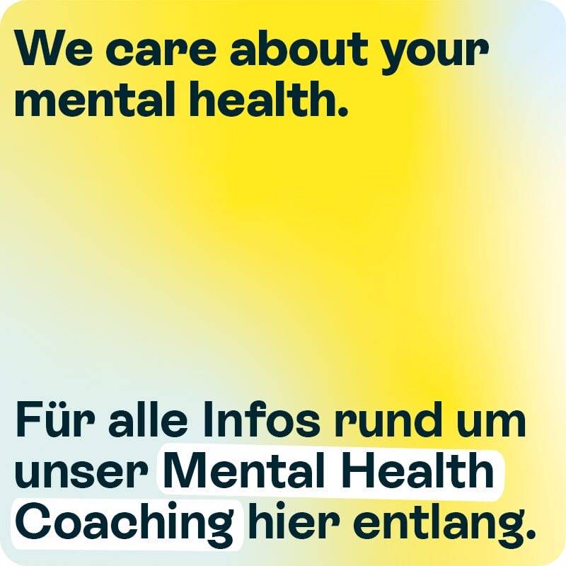 We care about your mental health. Für alle Infos rund um unser Mental Health Coaching hier klicken